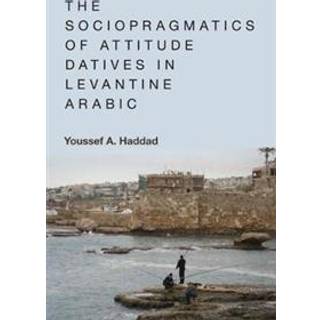 The Sociopragmatics of Attitude Datives in Levantine Arabic