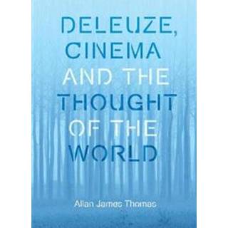Deleuze, Cinema and the Thought of the World