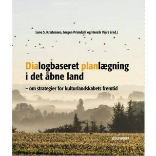 Dialogbaseret Planlægning i det åbne land - om strategier for kulturlandskabets fremtid - Lone S. Kristensen, Jørgen Primdahl og Erik Vejre