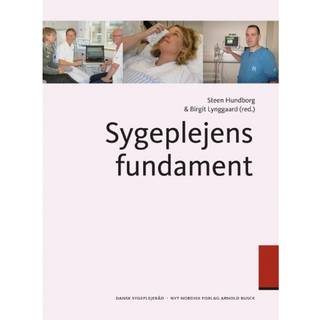 Sygeplejens fundament - Steen Hundborg, Birgit Lyngaard