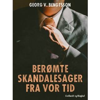 Berømte skandalesager fra vor tid