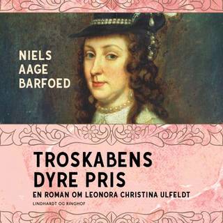 Troskabens dyre pris - En roman om Leonora Christina Ulfeldt