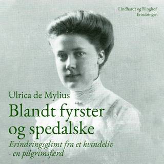 Blandt fyrster og spedalske. Erindringsglimt fra et kvindeliv - en pilgrimsfærd