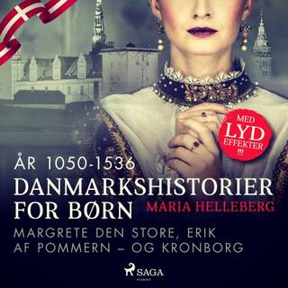 Danmarkshistorier for børn (13) (år 1050-1536) - Margrete Den Store, Erik af Pommern – og Kronborg
