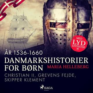 Danmarkshistorier for børn (14) (år 1536-1660) - Christian II, Grevens Fejde, Skipper Klement
