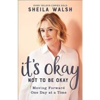 It`s Okay Not to Be Okay – Moving Forward One Day at a Time