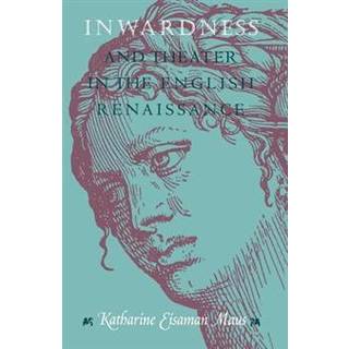 Inwardness and Theater in the English Renaissance