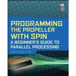 Programming the Propeller with Spin: A Beginner's Guide to Parallel Processing
