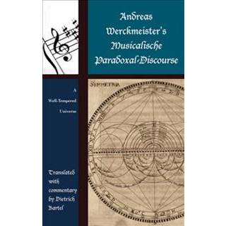 Andreas Werckmeister’s Musicalische Paradoxal-Discourse