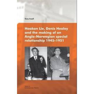 Haakon Lie, Denis Healey & the Making of an Anglo-Norwegian Special Relationship, 1945-1951