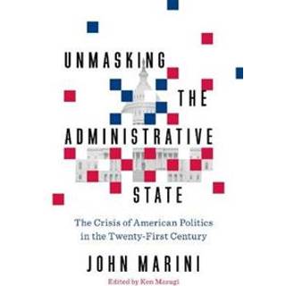 Unmasking the Administrative State
