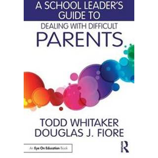 A School Leader's Guide to Dealing with Difficult Parents