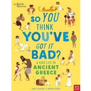 British Museum: So You Think You've Got It Bad? A Kid's Life in Ancient Greece