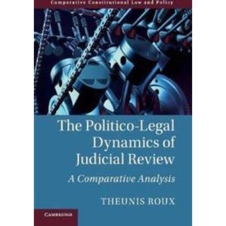 The Politico-Legal Dynamics of Judicial Review