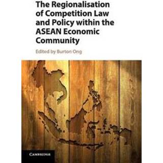 The Regionalisation of Competition Law and Policy within the ASEAN Economic Community