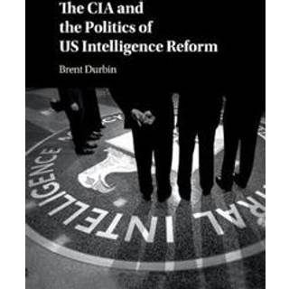 The CIA and the Politics of US Intelligence Reform