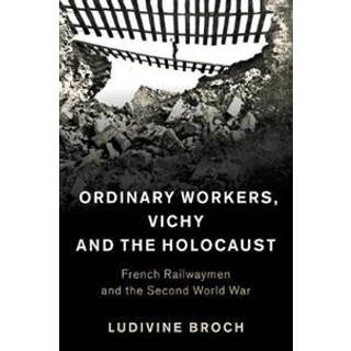 Ordinary Workers, Vichy and the Holocaust