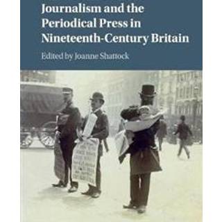 Journalism and the Periodical Press in Nineteenth-Century Britain