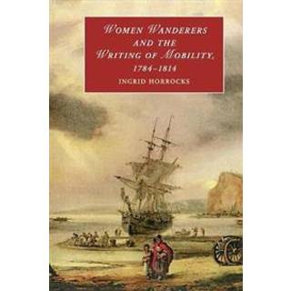 Women Wanderers and the Writing of Mobility, 1784–1814