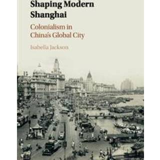 Shaping Modern Shanghai