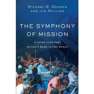 The Symphony of Mission – Playing Your Part in God`s Work in the World