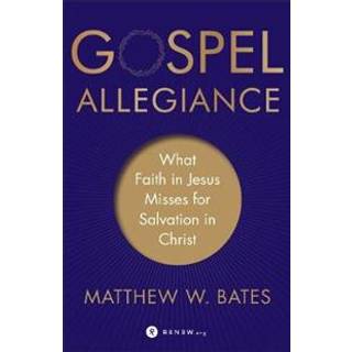 Gospel Allegiance – What Faith in Jesus Misses for Salvation in Christ