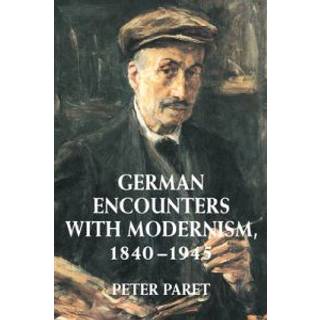 German Encounters with Modernism, 1840–1945