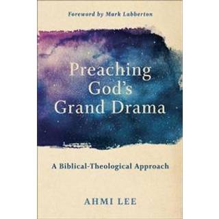 Preaching God`s Grand Drama – A Biblical–Theological Approach