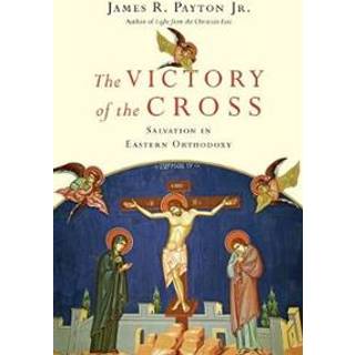 The Victory of the Cross – Salvation in Eastern Orthodoxy
