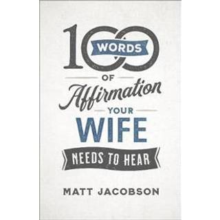 100 Words of Affirmation Your Wife Needs to Hear
