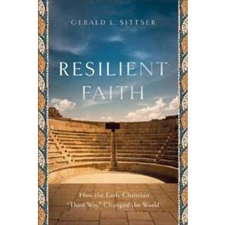 Resilient Faith – How the Early Christian "Third Way" Changed the World