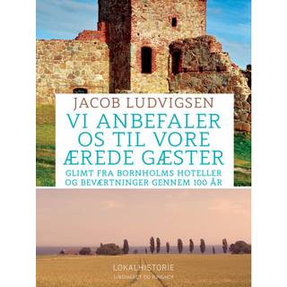 Vi anbefaler os til vore ærede gæster. Glimt fra Bornholms hoteller og beværtninger gennem 100 år