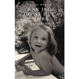 Kan jeg dø af det, mor? Ilyas vej til livet