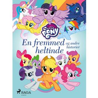 My Little Pony - En fremmed heltinde og andre historier