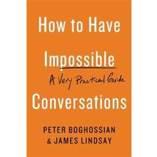 How to Have Impossible Conversations