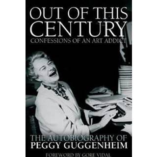 Out of this Century - Confessions of an Art Addict