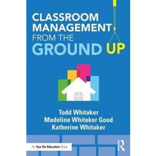 Classroom Management From the Ground Up