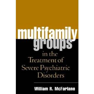 Multifamily Groups in the Treatment of Severe Psychiatric Disorders