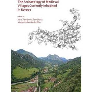The Archaeology of Medieval Villages Currently Inhabited in Europe