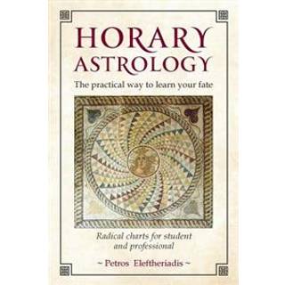 Horary Astrology: The Practical Way to Learn Your Fate