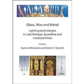 Glass, Wax and Metal: Lighting Technologies in Late Antique, Byzantine and Medieval Times