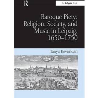 Baroque Piety: Religion, Society, and Music in Leipzig, 1650–1750