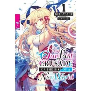 Our Last Crusade or the Rise of a New World, Vol. 1 (light novel)