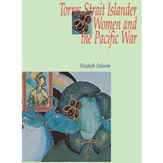 Torres Strait Islander Women and the Pacific War