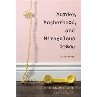 Murder, Motherhood, and Miraculous Grace