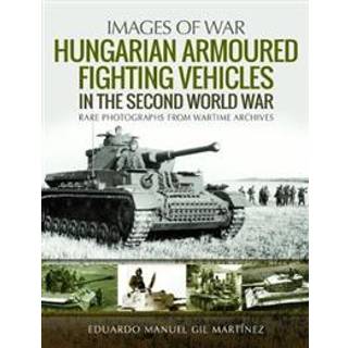 Hungarian Armoured Fighting Vehicles in the Second World War