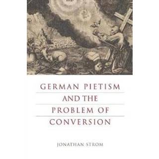 German Pietism and the Problem of Conversion