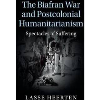 The Biafran War and Postcolonial Humanitarianism