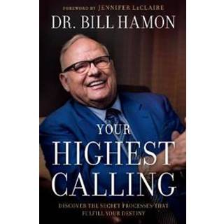 Your Highest Calling – Discover the Secret Processes That Fulfill Your Destiny