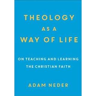 Theology as a Way of Life – On Teaching and Learning the Christian Faith